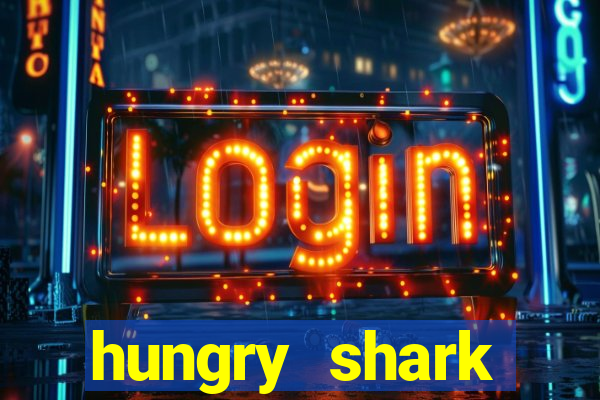 hungry shark evolution dinheiro infinito ios